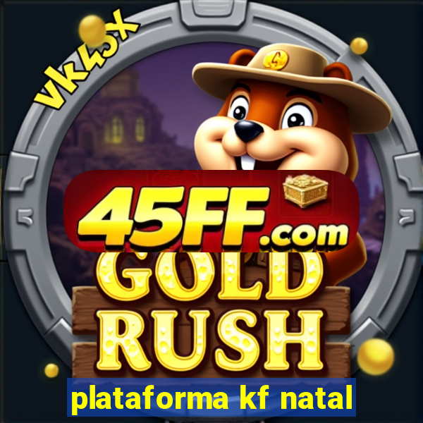 plataforma kf natal